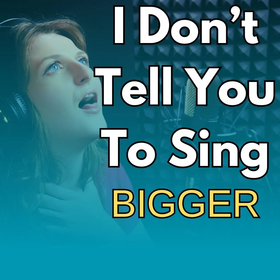 Why I Don't Tell You to Sing Bigger